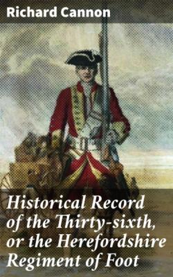 Historical Record of the Thirty-sixth, or the Herefordshire Regiment of Foot - Cannon Richard 
