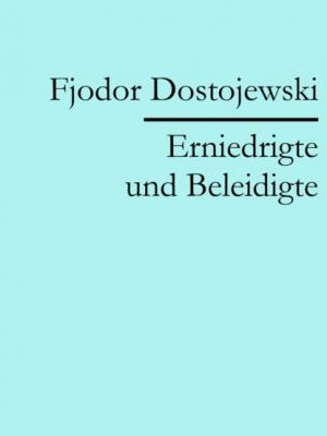 Erniedrigte und Beleidigte - Fjodor Dostojewski 