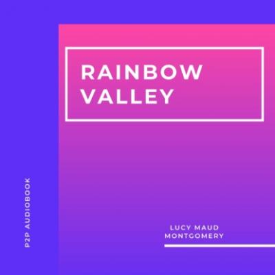 Rainbow Valley (Unabridged) - Люси Мод Монтгомери 
