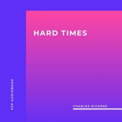 Hard Times (Unabridged) - Charles Dickens 