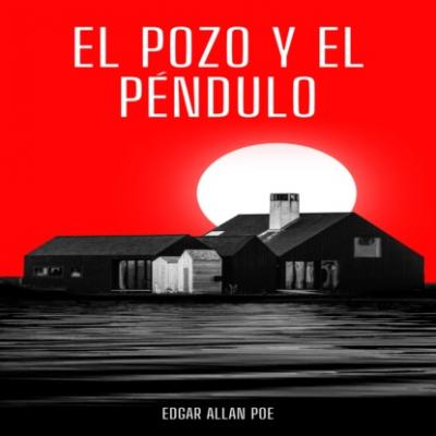 El Pozo y el Péndulo (Íntegra) - Edgar Allan Poe 