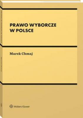 Prawo wyborcze w Polsce - Marek Chmaj Akademicka. Prawo