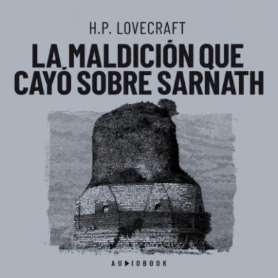 La maldición que cayó sobre Sarnath - H.P. Lovecraft 