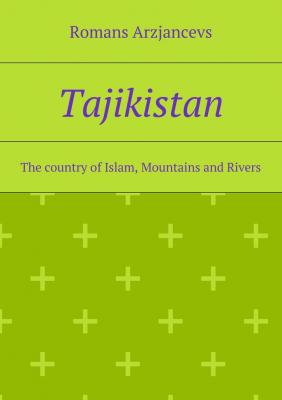 Tajikistan. The country of Islam, Mountains and Rivers - Romans Arzjancevs 