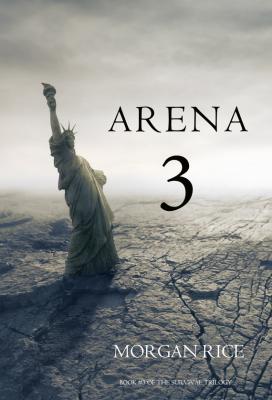 Arena 3 - Morgan Rice The Survival Trilogy