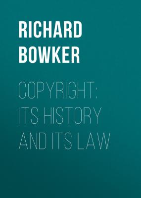 Copyright: Its History and Its Law - Bowker Richard Rogers 