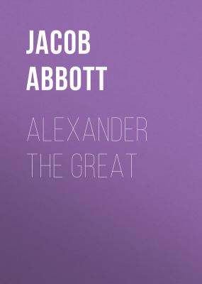 Alexander the Great - Abbott Jacob 