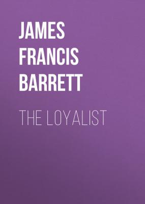 The Loyalist - James Francis  Barrett 