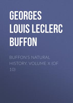 Buffon's Natural History. Volume X (of 10) - Comte de Buffon Georges Louis Leclerc 