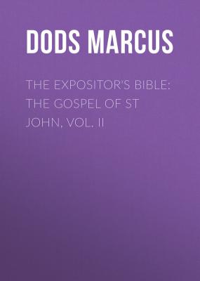 The Expositor's Bible: The Gospel of St John, Vol. II - Dods Marcus 