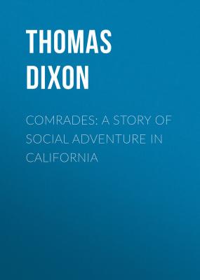 Comrades: A Story of Social Adventure in California - Thomas Dixon 