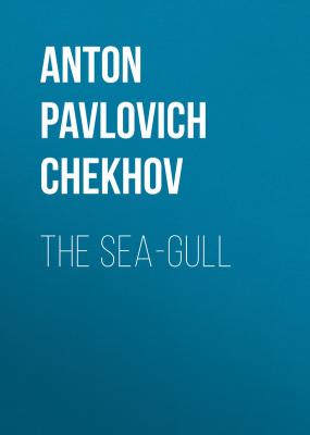 The Sea-Gull - Anton Pavlovich Chekhov 
