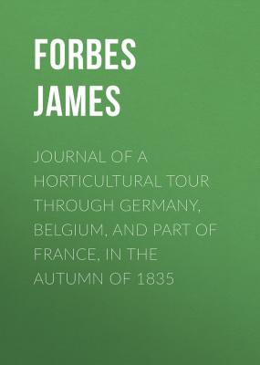 Journal of a Horticultural Tour through Germany, Belgium, and part of France, in the Autumn of 1835 - Forbes James 