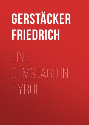 Eine Gemsjagd in Tyrol - Gerstäcker Friedrich 