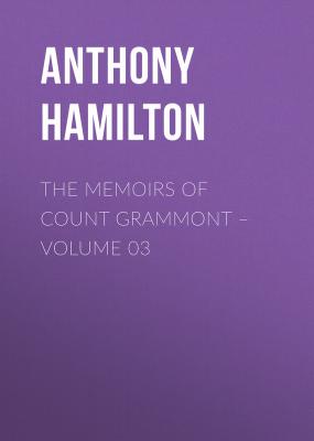 The Memoirs of Count Grammont – Volume 03 - Anthony Hamilton 