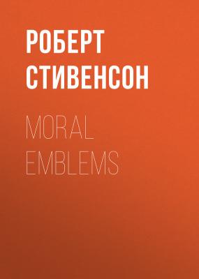 Moral Emblems - Роберт Стивенсон 