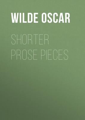 Shorter Prose Pieces - Wilde Oscar 