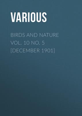 Birds and Nature Vol. 10 No. 5 [December 1901] - Various 