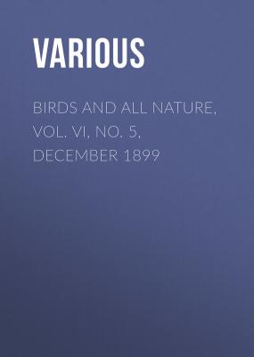 Birds and All Nature, Vol. VI, No. 5, December 1899 - Various 