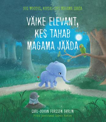 Väike elevant, kes tahab magama jääda - Carl-Johan Forssen Ehrlin 
