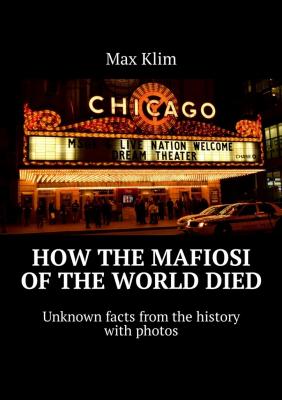 How the Mafiosi of the World died. Unknown facts from the history with photos - Max Klim 