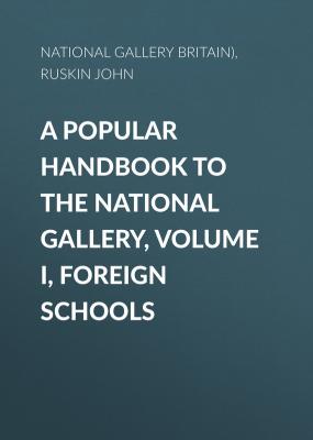 A Popular Handbook to the National Gallery, Volume I, Foreign Schools - National Gallery (Great Britain) 