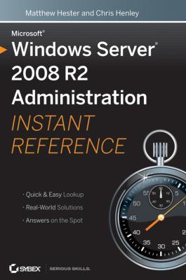 Microsoft Windows Server 2008 R2 Administration Instant Reference - Matthew  Hester 