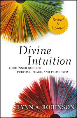 Divine Intuition. Your Inner Guide to Purpose, Peace, and Prosperity - Lynn Robinson A. 