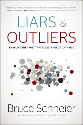 Liars and Outliers. Enabling the Trust that Society Needs to Thrive - Bruce  Schneier 