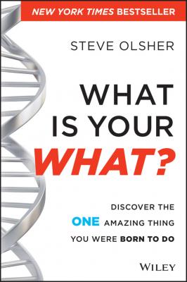 What Is Your WHAT?. Discover The One Amazing Thing You Were Born To Do - Steve  Olsher 