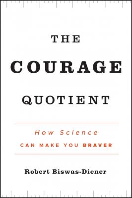 The Courage Quotient. How Science Can Make You Braver - Robert  Biswas-Diener 