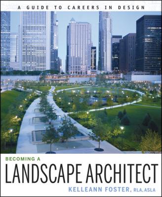 Becoming a Landscape Architect. A Guide to Careers in Design - Kelleann  Foster 