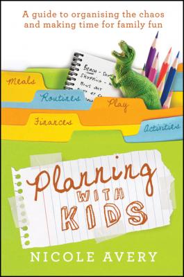 Planning with Kids. A Guide to Organising the Chaos to Make More Time for Parenting - Nicole  Avery 