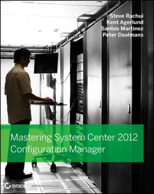 Mastering System Center 2012 Configuration Manager - Steve  Rachui 
