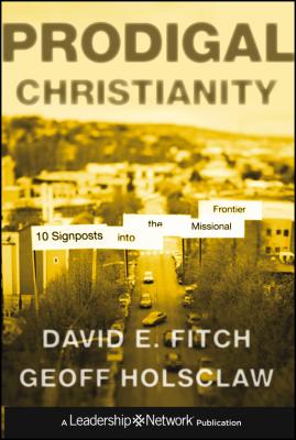 Prodigal Christianity. 10 Signposts into the Missional Frontier - Geoffrey  Holsclaw 