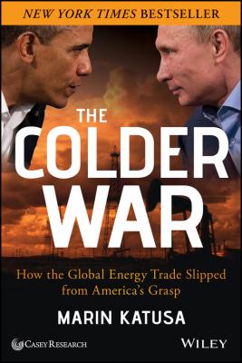 The Colder War. How the Global Energy Trade Slipped from America's Grasp - Marin  Katusa 