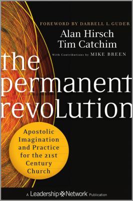 The Permanent Revolution. Apostolic Imagination and Practice for the 21st Century Church - Alan  Hirsch 