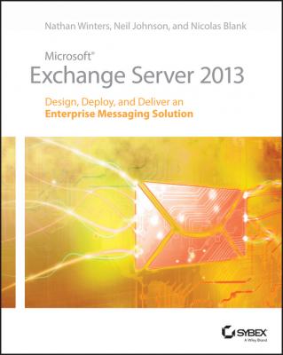 Microsoft Exchange Server 2013. Design, Deploy and Deliver an Enterprise Messaging Solution - Neil  Johnson 