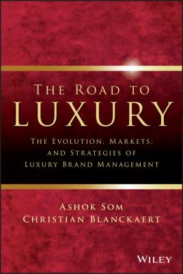 The Road To Luxury. The Evolution, Markets and Strategies of Luxury Brand Management - Ashok  Som 