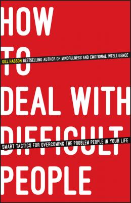 How To Deal With Difficult People. Smart Tactics for Overcoming the Problem People in Your Life - Gill  Hasson 