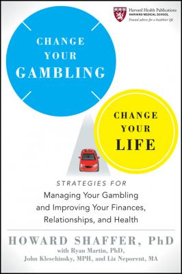 Change Your Gambling, Change Your Life. Strategies for Managing Your Gambling and Improving Your Finances, Relationships, and Health - Howard  Shaffer 