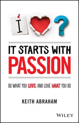 It Starts With Passion. Do What You Love and Love What You Do - Keith  Abraham 