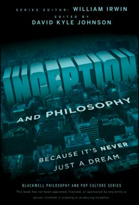 Inception and Philosophy. Because It's Never Just a Dream - William  Irwin 