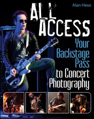 All Access. Your Backstage Pass to Concert Photography - Alan  Hess 