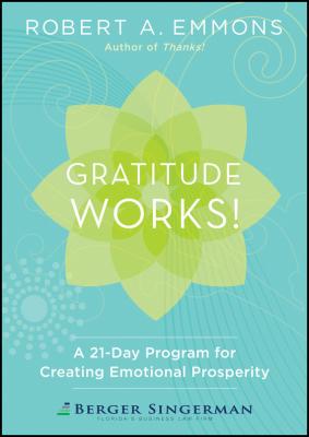 Gratitude Works!. A 21-Day Program for Creating Emotional Prosperity - Robert Emmons A. 