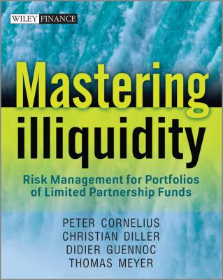 Mastering Illiquidity. Risk management for portfolios of limited partnership funds - Thomas  Meyer 