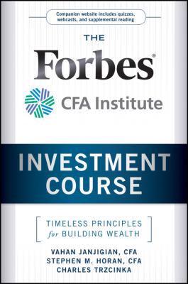 The Forbes / CFA Institute Investment Course. Timeless Principles for Building Wealth - Vahan  Janjigian 