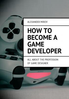 How to become a game developer. All about the profession of game designer - Alexander Mirov 