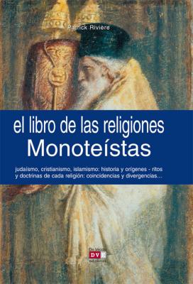 El libro de las religiones monoteístas - Patrick Riviere 