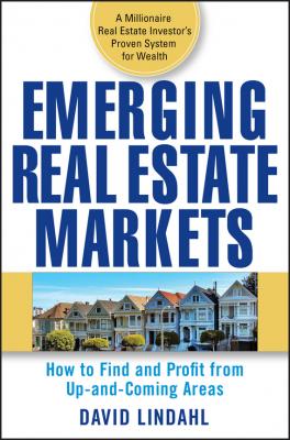 Emerging Real Estate Markets. How to Find and Profit from Up-and-Coming Areas - David  Lindahl 
